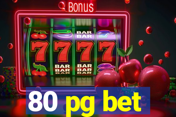 80 pg bet